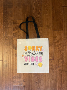 Sorry I’m Late Vibes Off Tote Bag