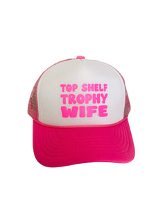 Top Shelf Trophy Wife Trucker Hat