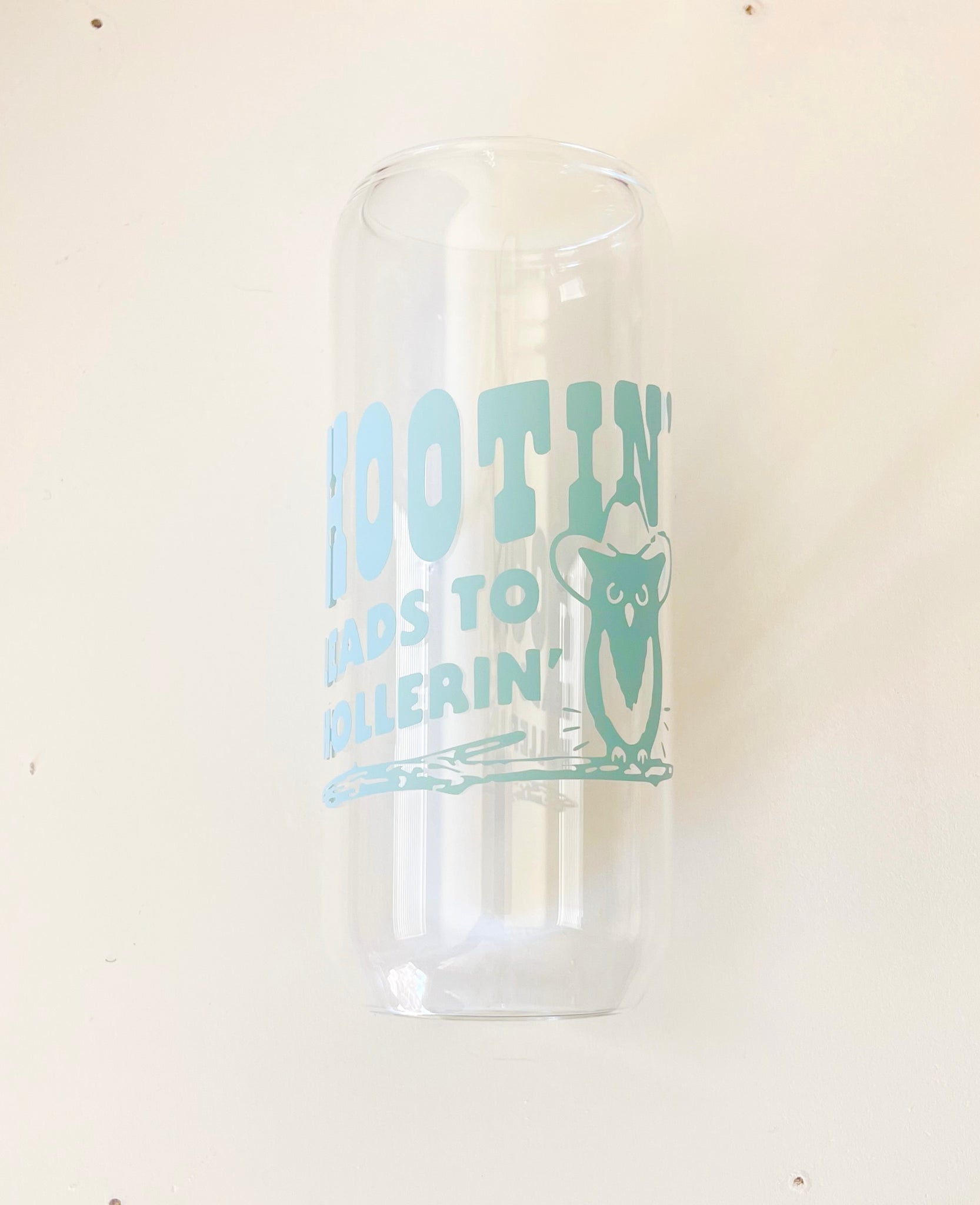 Discounted Taller 20 oz Can Glass - hootin’ leads to hollerin - READ DESCRIPTION