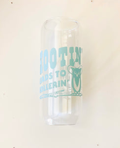 Discounted Taller 20 oz Can Glass - hootin’ leads to hollerin - READ DESCRIPTION