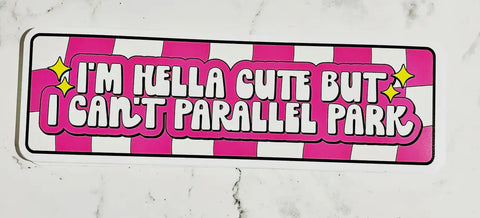 Hella cute can’t parallel park Bumper sticker