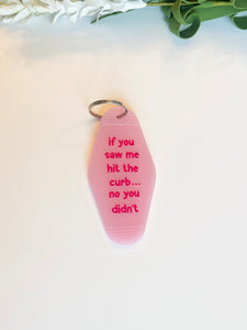 if you saw me hit curb pink Acrylic Motel style Keychain