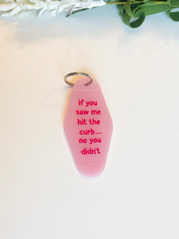 if you saw me hit curb pink Acrylic Motel style Keychain