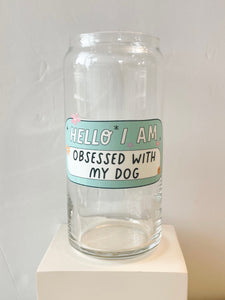 Obsessed with my dog 20 oz Can Glass