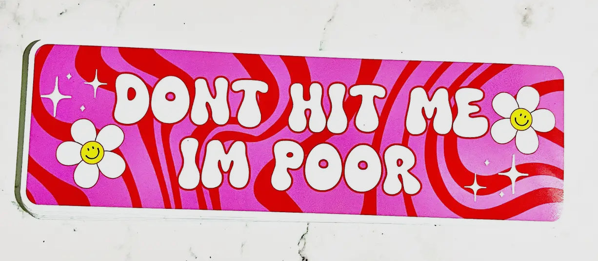 Don’t hit me I’m poor Bumper sticker